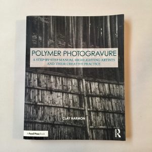 Polymer Photogravure: A Step-by-Step Manual by Clay Harmon